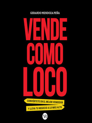 cover image of Vende como loco--Conviértete en el mejor vendedor y lleva tu negocio a lo más alto (Completo)